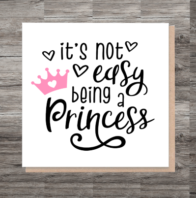 It's Not Easy Being A Princess Birthday Card, Friend Birthday